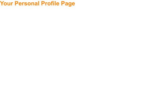 Your Personal Profile Page  Your personal profile page is the page where other Naked Mates can see information about you.  This is where you get your chance to tell everyone what you are like, what you enjoy, your hobbies and interests and what you’re looking for.  You can also customise your profile so that other guys can see your photo albums, what events you’re going to, who your other Naked Mates are, what you’ve posted on the Newswire together with all sorts of other information you can choose to share, even your most recent Twitter posts!  Your privacy is extremely important to Naked Mates so it’s up to you how much information you show or choose to hide.  You can hide all your information if you choose, or make your profile only visible to guys you’ve made friends with - it’s up to you.  You can also create private photo albums and only give guys of your choosing access to them, you can also choose how long they can have access for.  No matter what privacy settings you decide your profile information is never accessible outside Naked Mates.  You can access your own profile by clicking the mini-profile icon in the far left corner of the top navigation bar.